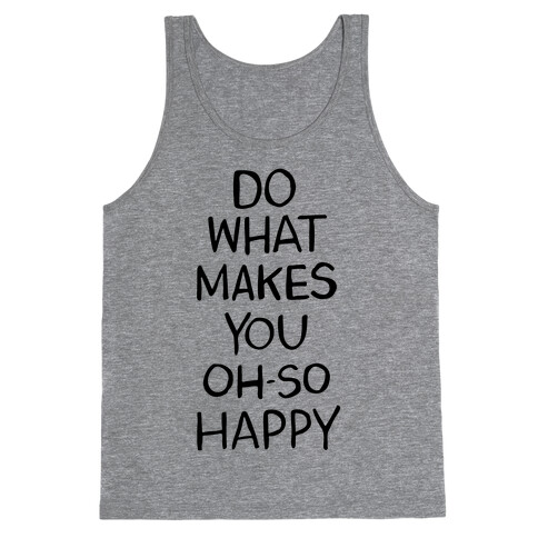 Do What Makes You Oh So Happy Tank Top