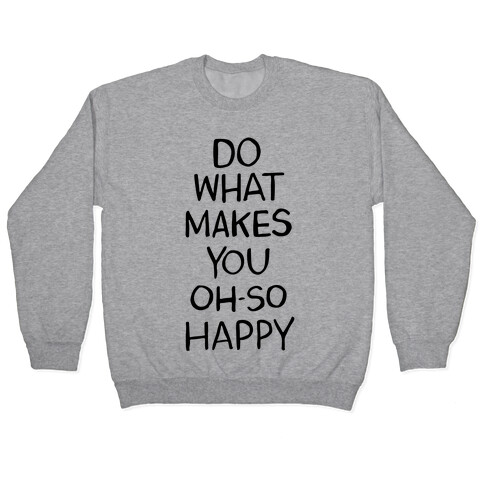 Do What Makes You Oh So Happy Pullover