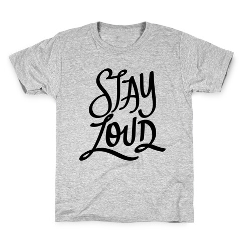 Stay Loud Kids T-Shirt