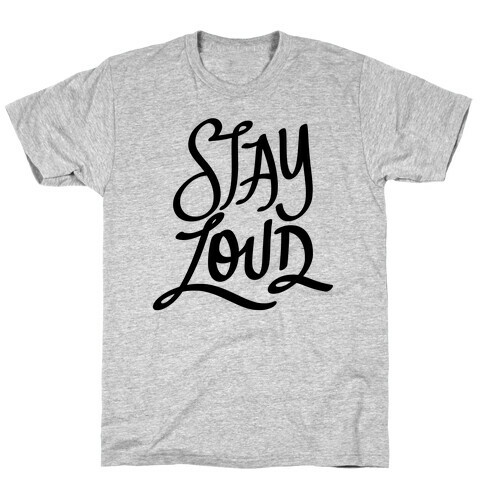 Stay Loud T-Shirt