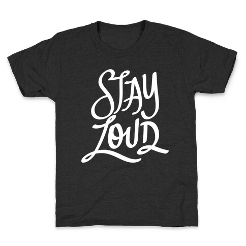 Stay Loud Kids T-Shirt