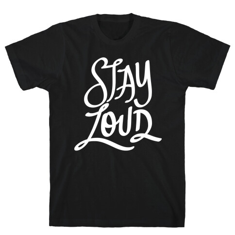 Stay Loud T-Shirt