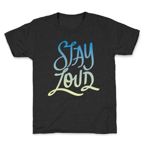 Stay Loud Kids T-Shirt