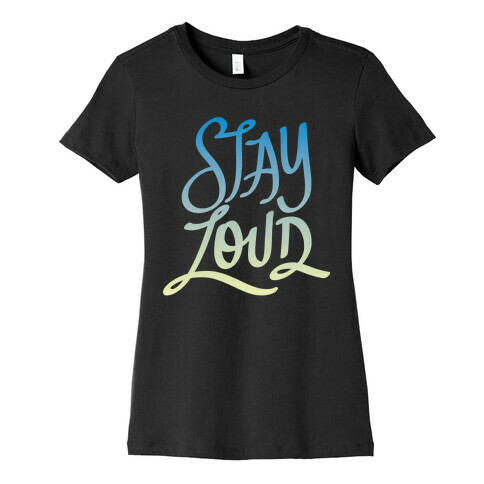 Stay Loud Womens T-Shirt