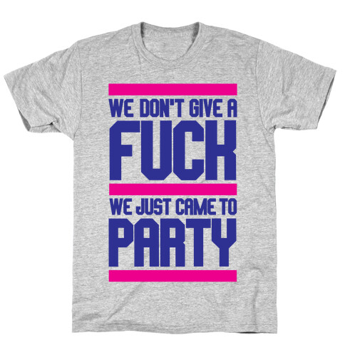 We Just Came To Party T-Shirt