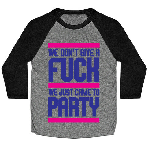 We Just Came To Party Baseball Tee