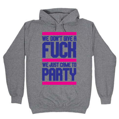 We Just Came To Party Hooded Sweatshirt