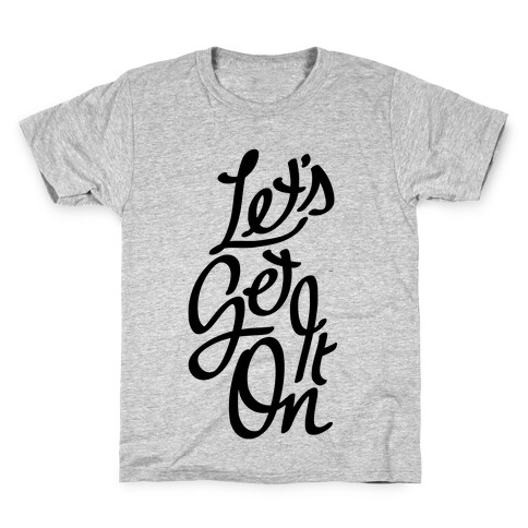 Let's Get It On Kids T-Shirt