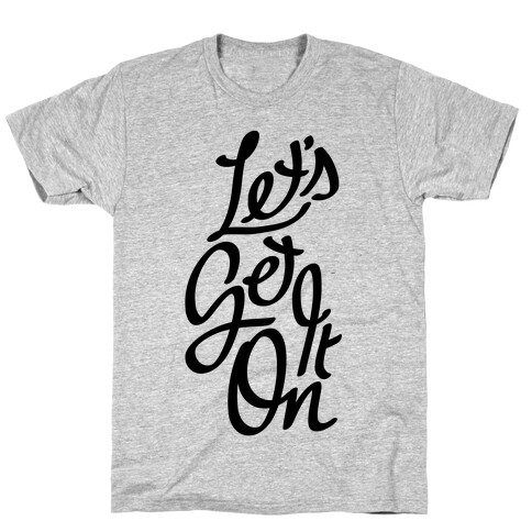Let's Get It On T-Shirt