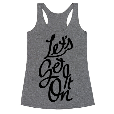 Let's Get It On Racerback Tank Top