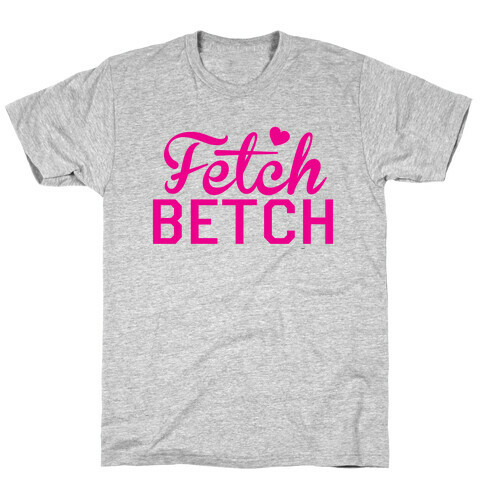 Fetch Betch T-Shirt
