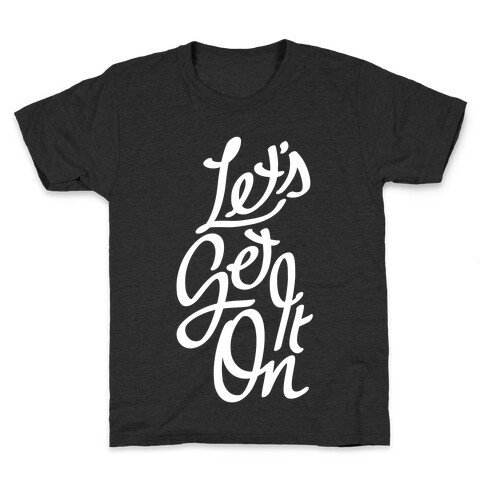 Let's Get It On Kids T-Shirt