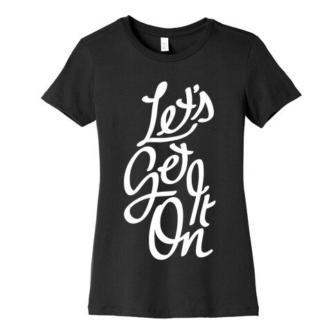 Let's Get It On Womens T-Shirt