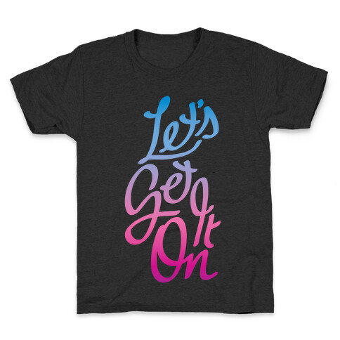 Let's Get It On Kids T-Shirt