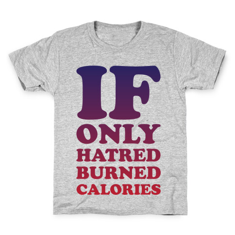 If Only Hatred Burned Calories Kids T-Shirt