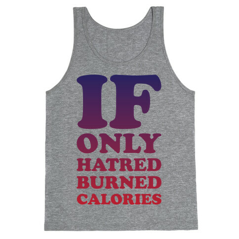 If Only Hatred Burned Calories Tank Top