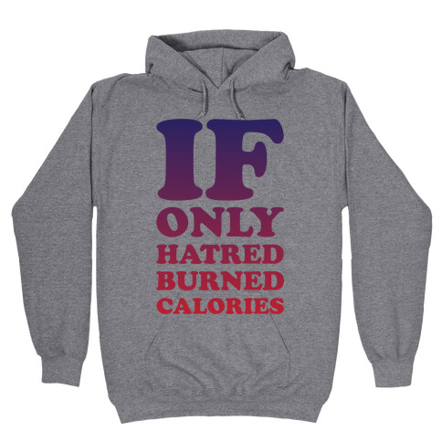 If Only Hatred Burned Calories Hooded Sweatshirt