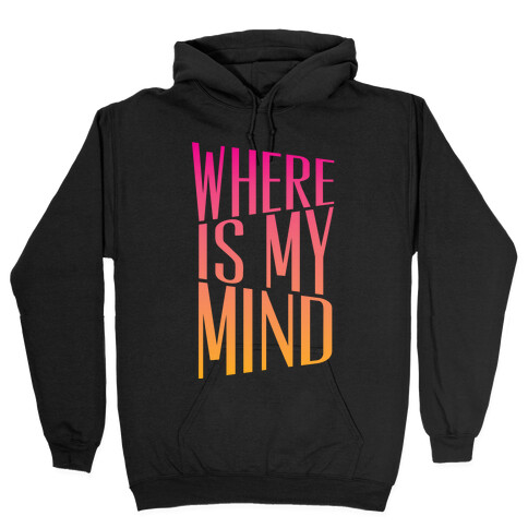 Where Is My Mind Hooded Sweatshirt