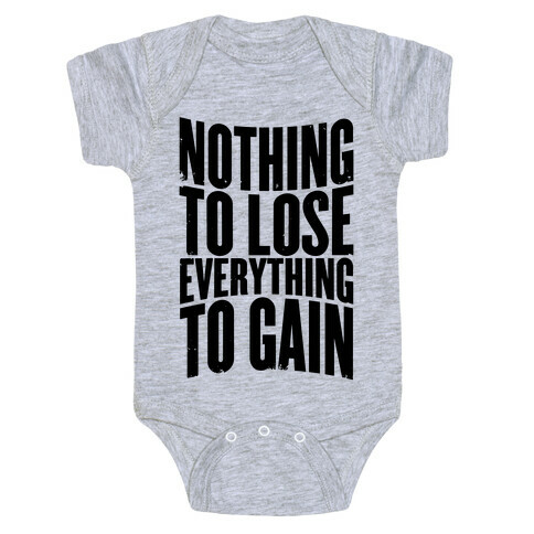 Nothing To Lose, Everything To Gain Baby One-Piece