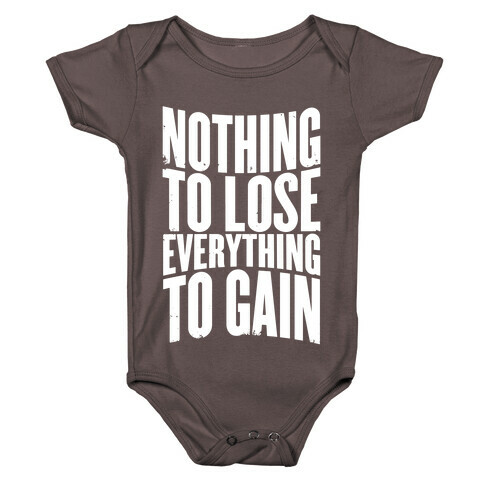 Nothing To Lose, Everything To Gain Baby One-Piece