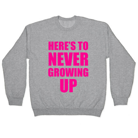 Here's To Never Growing Up Pullover