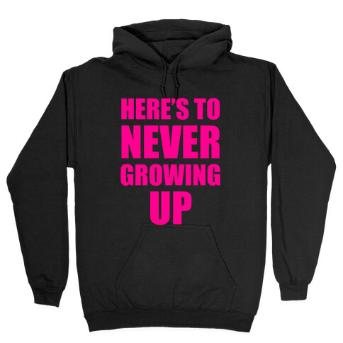 Here's To Never Growing Up Hooded Sweatshirt