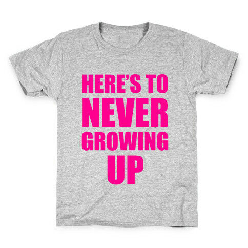 Here's To Never Growing Up Kids T-Shirt