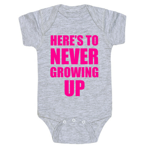 Here's To Never Growing Up Baby One-Piece