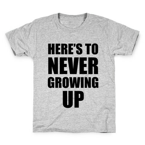 Here's To Never Growing Up Kids T-Shirt