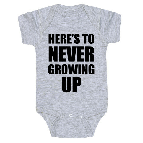 Here's To Never Growing Up Baby One-Piece