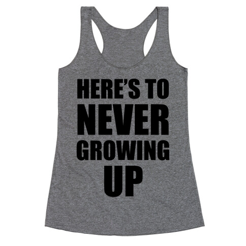 Here's To Never Growing Up Racerback Tank Top