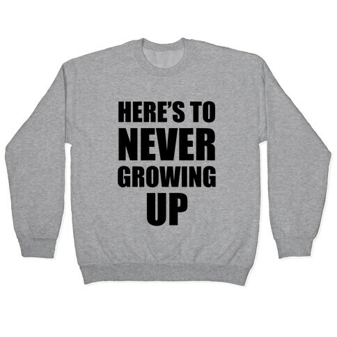 Here's To Never Growing Up Pullover