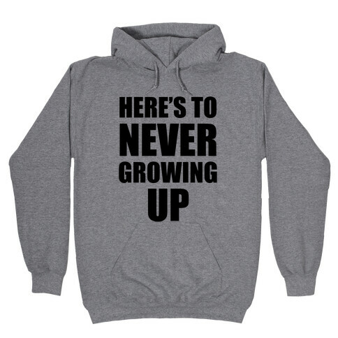 Here's To Never Growing Up Hooded Sweatshirt
