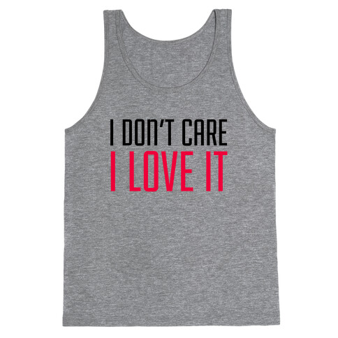 I Don't Care I Love It Tank Top