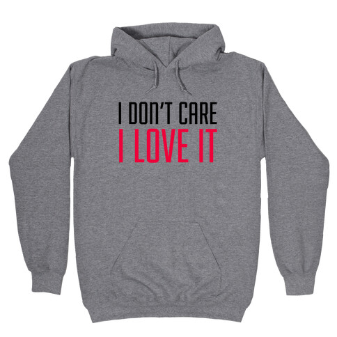 I Don't Care I Love It Hooded Sweatshirt