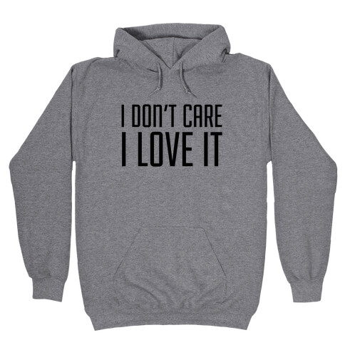 I Don't Care I Love It Hooded Sweatshirt