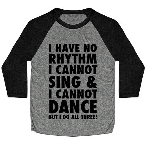 No Rhythm, Can't Sing, Can't Dance Baseball Tee