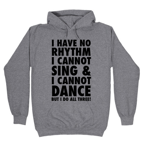 No Rhythm, Can't Sing, Can't Dance Hooded Sweatshirt