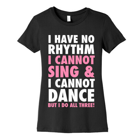 No Rhythm, Can't Sing, Can't Dance Womens T-Shirt