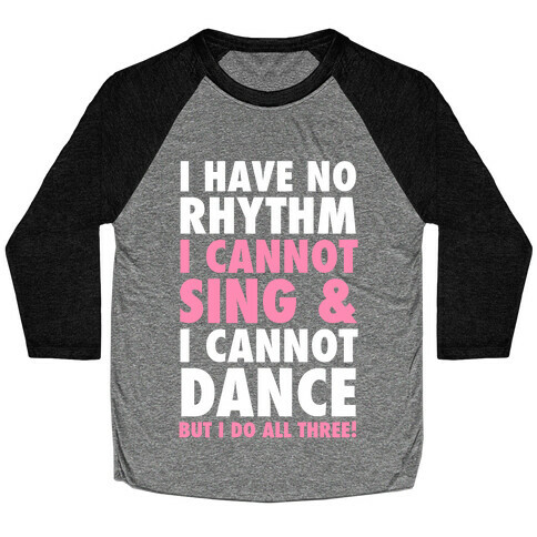 No Rhythm, Can't Sing, Can't Dance Baseball Tee