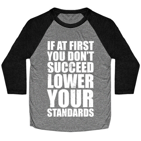 If At First You Don't Succeed, Lower Your Standards (White Ink) Baseball Tee