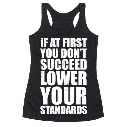 If At First You Don't Succeed, Lower Your Standards (White Ink) Racerback Tank Top
