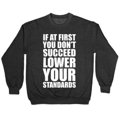 If At First You Don't Succeed, Lower Your Standards (White Ink) Pullover
