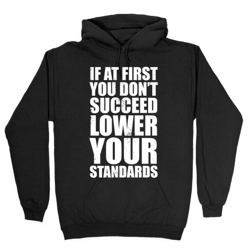If At First You Don't Succeed, Lower Your Standards (White Ink) Hooded Sweatshirt