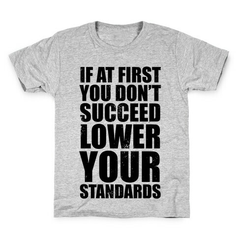 If At First You Don't Succeed, Lower Your Standards Kids T-Shirt