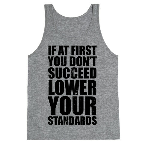 If At First You Don't Succeed, Lower Your Standards Tank Top