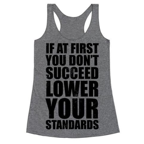 If At First You Don't Succeed, Lower Your Standards Racerback Tank Top