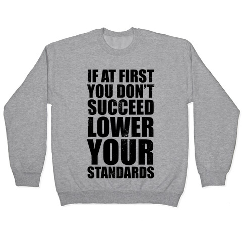 If At First You Don't Succeed, Lower Your Standards Pullover