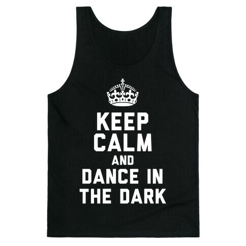 Keep Calm and Dance In The Dark Tank Top