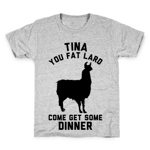 Tina You Fat Lard Come Get Some Dinner Kids T-Shirt